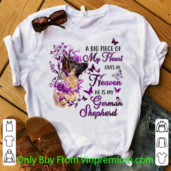 Great Dog A Big Piece Of My Heart Lives In Heaven He Is My German Shepherd shirt