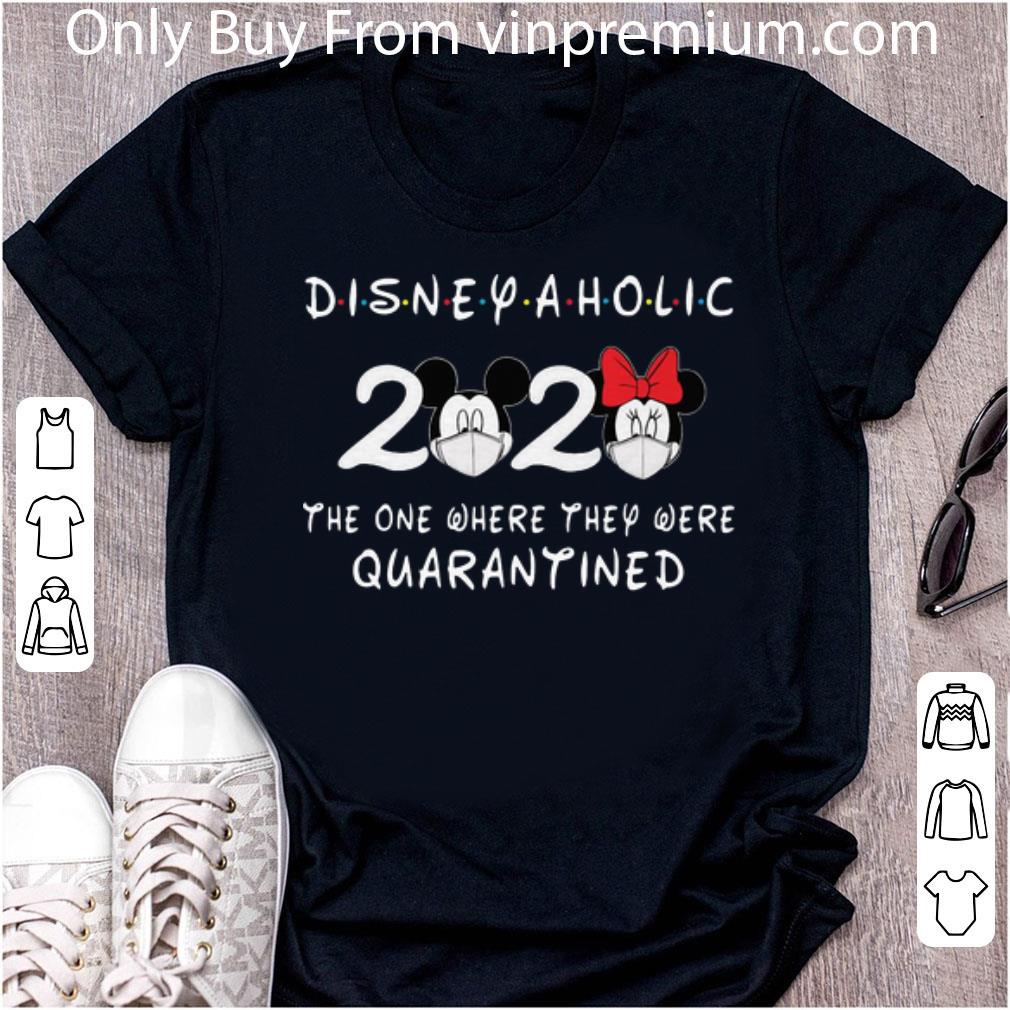 Hot Disneyaholic 2020 Mickey Mouse The One Where They Were Quarantined shirt