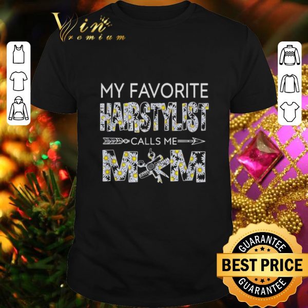 Top My favorite hairstylist calls me mom Daisy flowers shirt