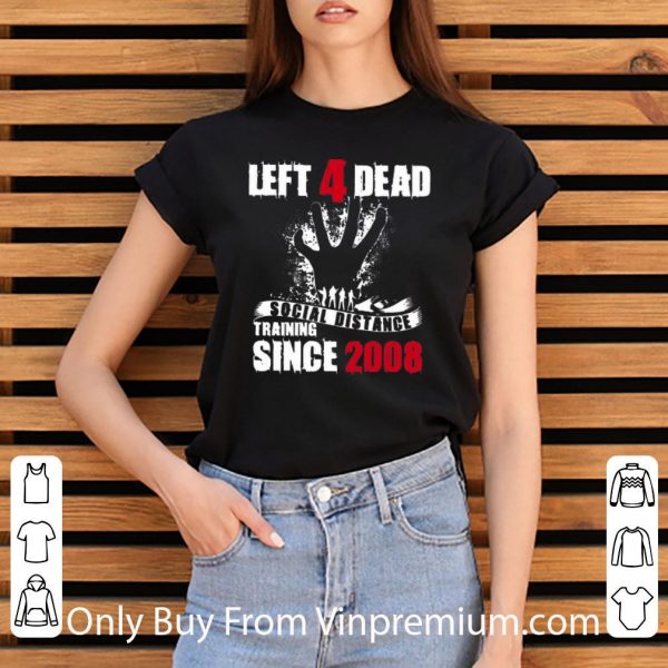 Pretty Left 4 Dead Social Distance Training Since 2008 shirt