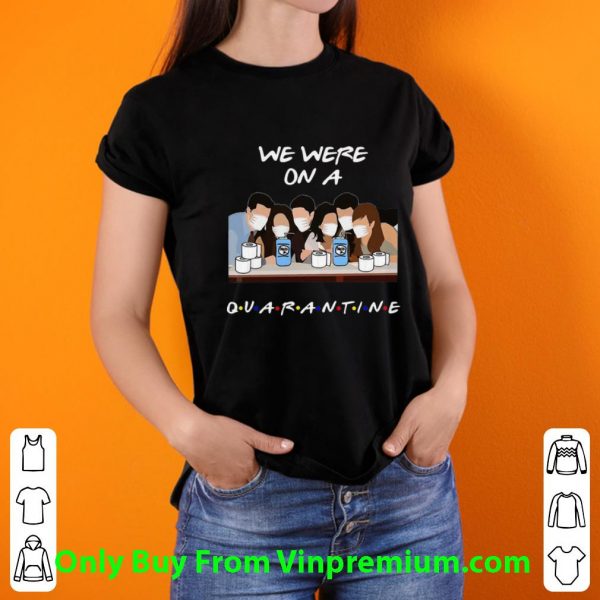Great We Were On A Quarantine Friends Tv Show shirt