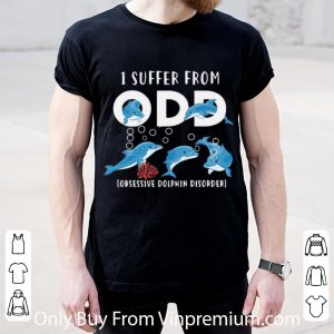 Premium I Suffer From ODD Obsessive Dolphin Disorder shirt 1