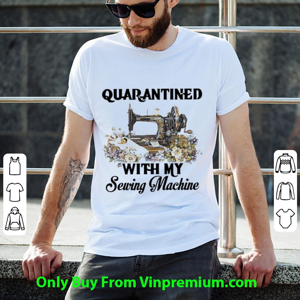 Great Quarantined With My Sewing Machine Quilt Flowers shirt