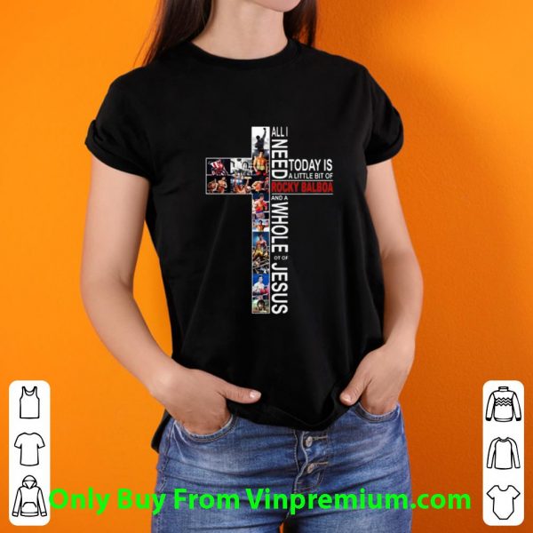 Premium All I Need Today Is A Little Bit Of Rocky Balboa And A Whole Lot Of Jesus shirt