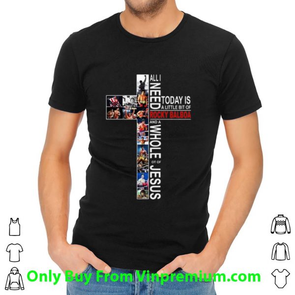 Premium All I Need Today Is A Little Bit Of Rocky Balboa And A Whole Lot Of Jesus shirt