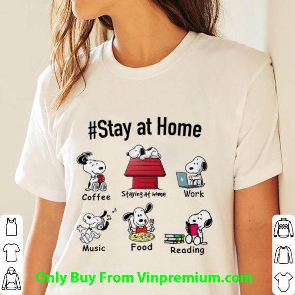 Premium Snoopy Stay At Home Coffee Work Music Food Reading shirt