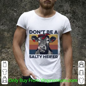 Premium Vintage Don’t Be A Salty Heifer shirt
