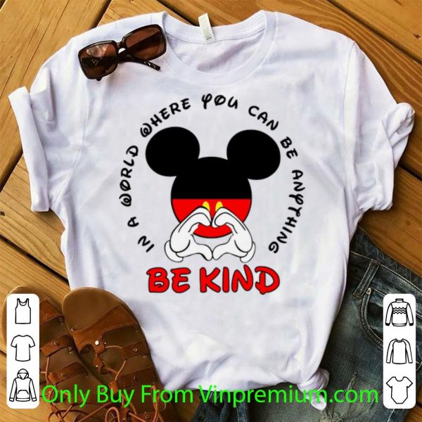 Official Mickey Mouse In A World Where You Can Be Anything Be Kind shirt