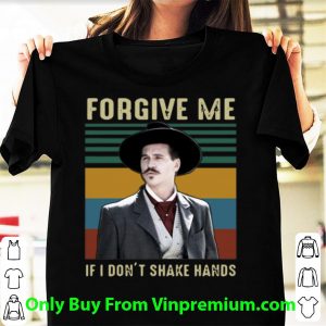 Nice Tombstone Forgive Me If I Don’t Shake Hands Vintage shirt