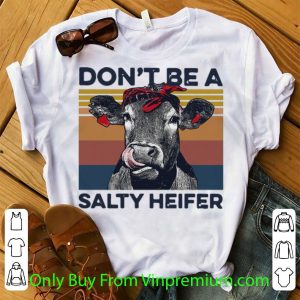 Premium Vintage Don’t Be A Salty Heifer shirt