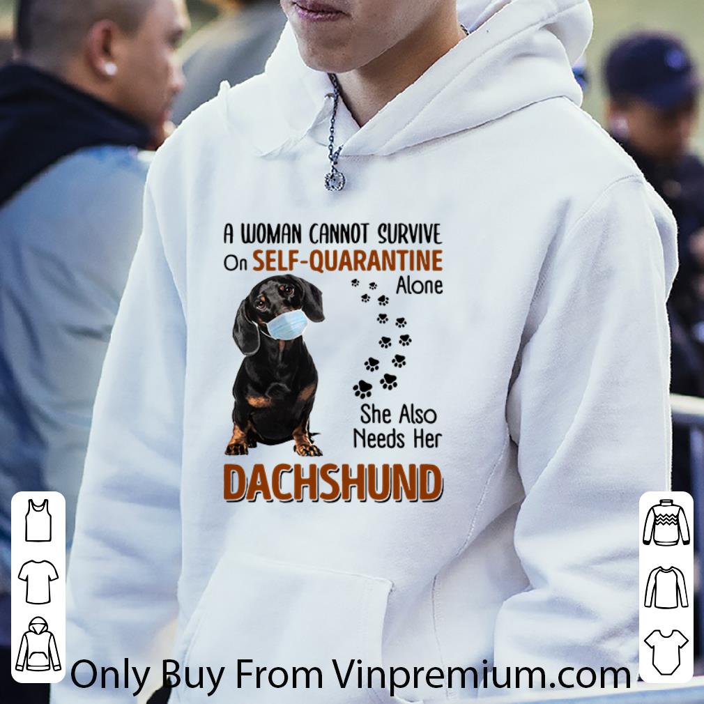 762b87e1 official a woman cannot survive on self quarantine alone dachshund shirt 4 - Official A Woman Cannot Survive On Self-Quarantine Alone Dachshund shirt