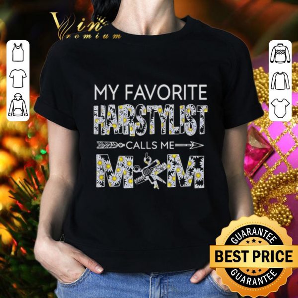 Top My favorite hairstylist calls me mom Daisy flowers shirt