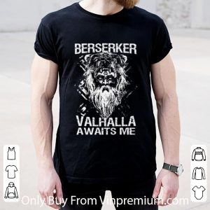 Great Berserker Valhalla Awaits Me shirt 1