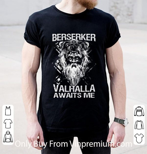 Great Berserker Valhalla Awaits Me shirt