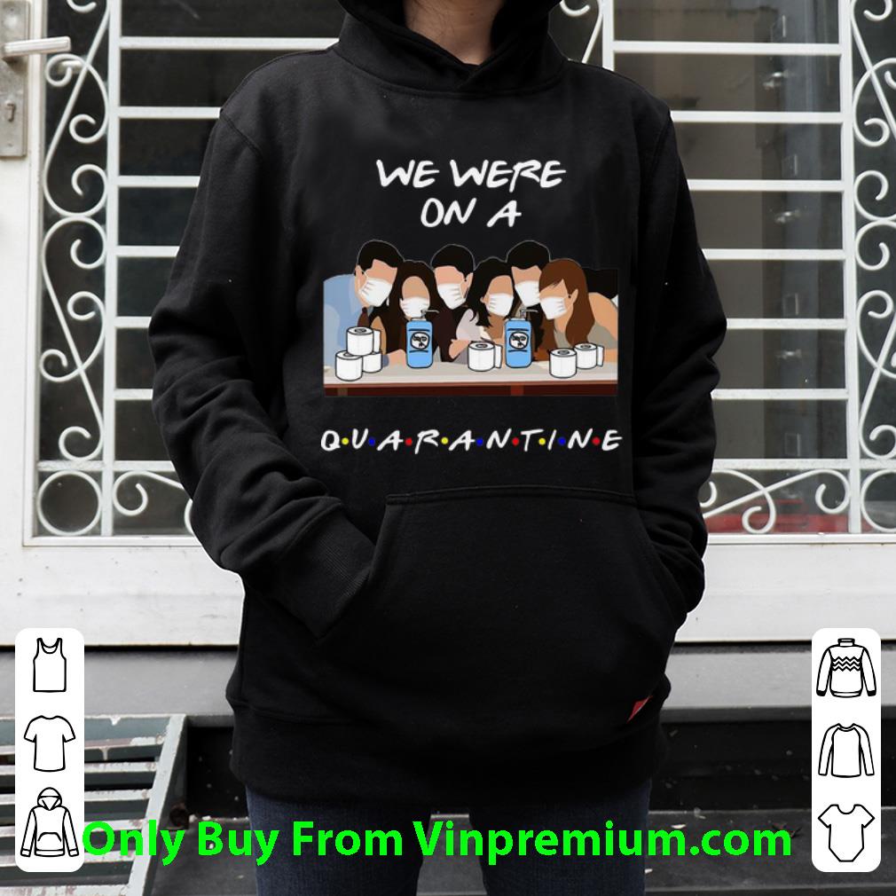 7d0a4f45 great we were on a quarantine friends tv show shirt 4 - Great We Were On A Quarantine Friends Tv Show shirt