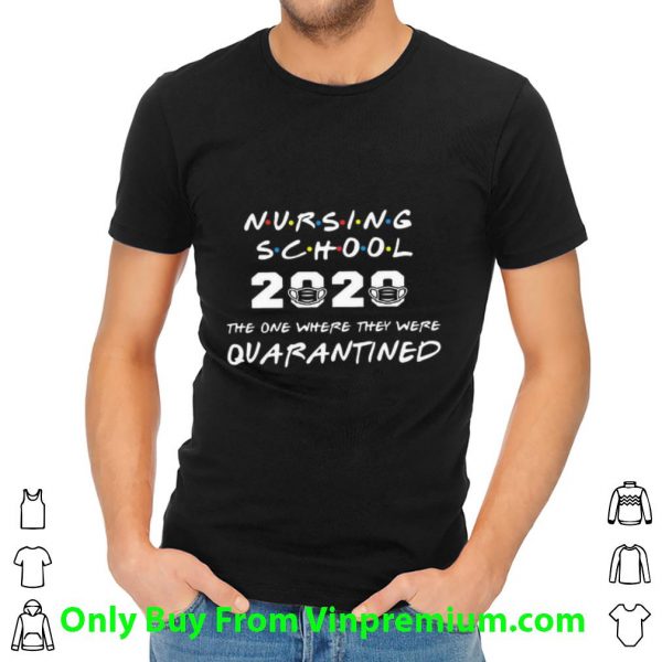 Nice Nursing School 2020 The One Where They Were Quarantined Covid-19 shirt