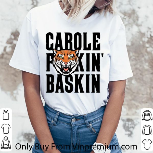 Pretty Tiger King Carole Fuckin’ Baskin Joe Exotic shirt