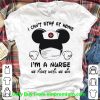 Top Mickey Mouse I Can’t Stay At Home I’m A Nurse We Fight Until We Win shirt