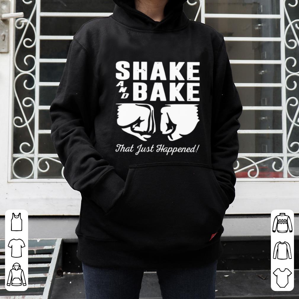 Great Shake And Bake That Just Happened shirt 4 - Great Shake And Bake That Just Happened shirt