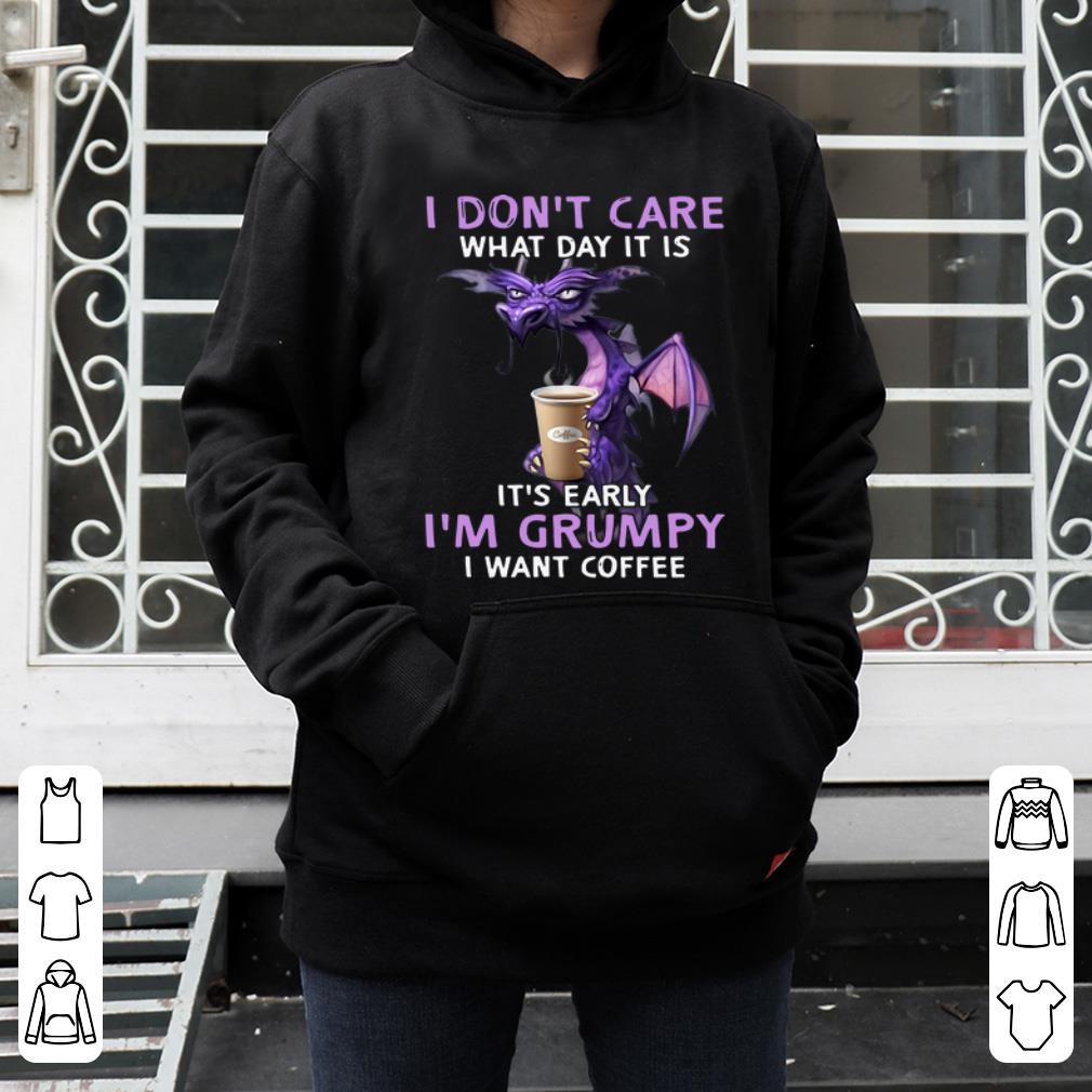 Hot I Don t Care What Day It Is It s Early I m Grumpy I Want Coffee shirt 4 - Hot I Don’t Care What Day It Is It’s Early I’m Grumpy I Want Coffee shirt