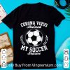 Nice Corona Virus Ruined My Soccer Season Covid-19 shirt