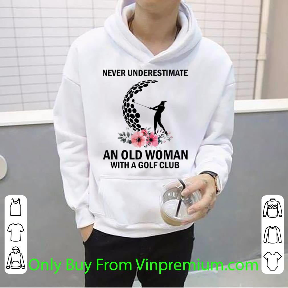 Nice Never Underestimate An Old Woman With A Golf Club shirt 4 - Nice Never Underestimate An Old Woman With A Golf Club shirt