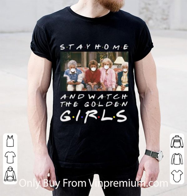 Nice Stay Home And Watch The Golden Girls shirt
