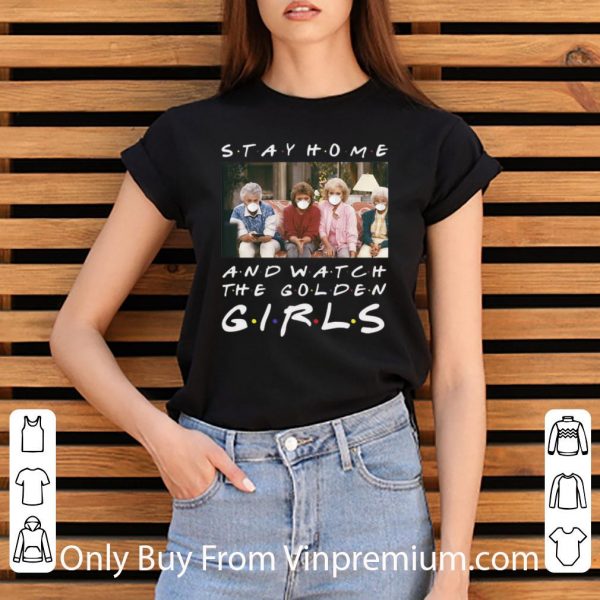 Nice Stay Home And Watch The Golden Girls shirt