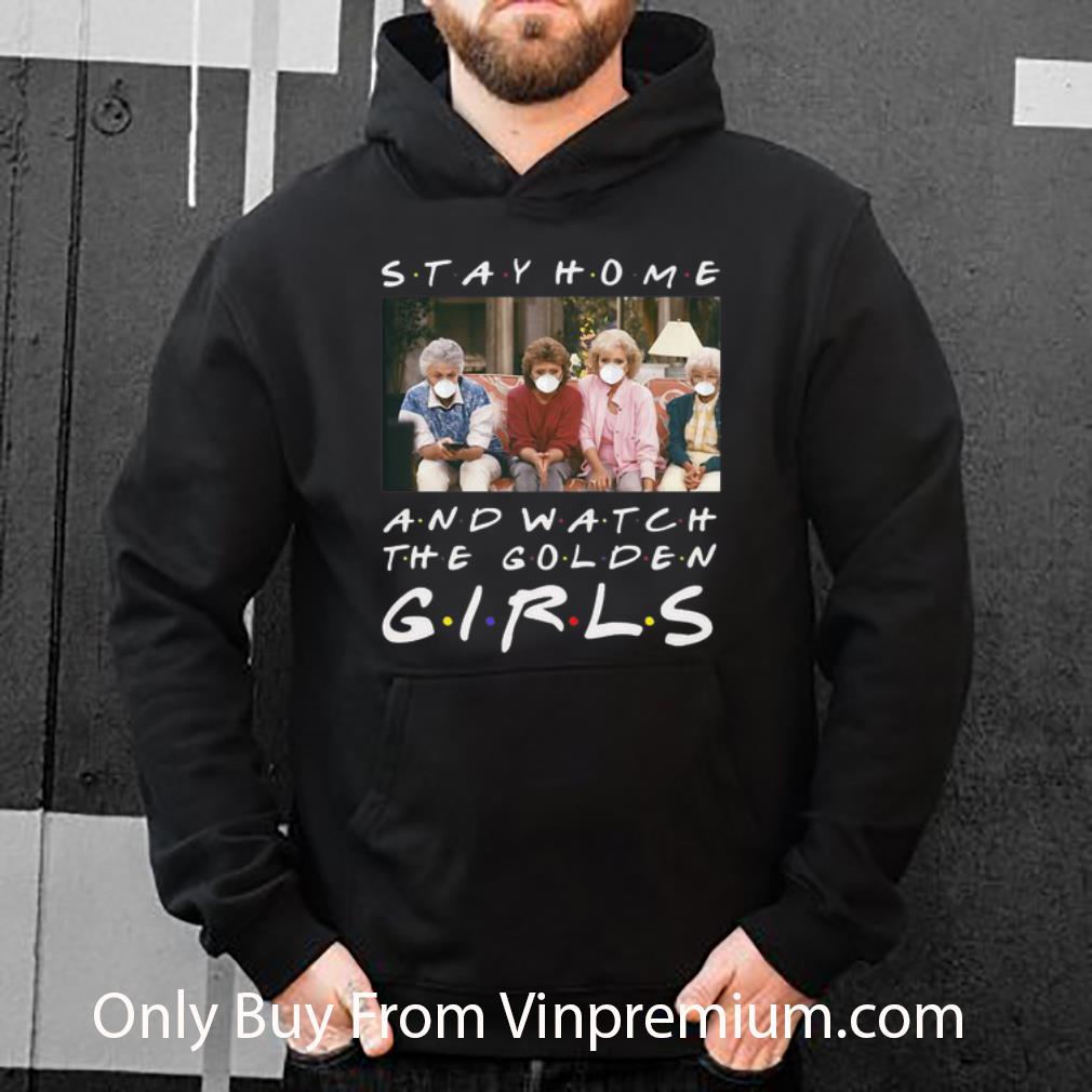 Nice Stay Home And Watch The Golden Girls shirt 4 - Nice Stay Home And Watch The Golden Girls shirt