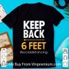 Premium Keep Back 6 Feet Social Distancing shirt