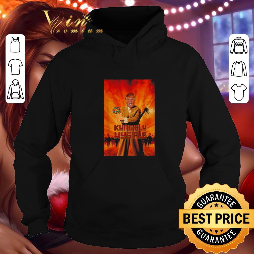 Pretty Kung Flu Hustle Trump mashup Kung Fu Hustle shirt 4 - Pretty Kung Flu Hustle Trump mashup Kung Fu Hustle shirt