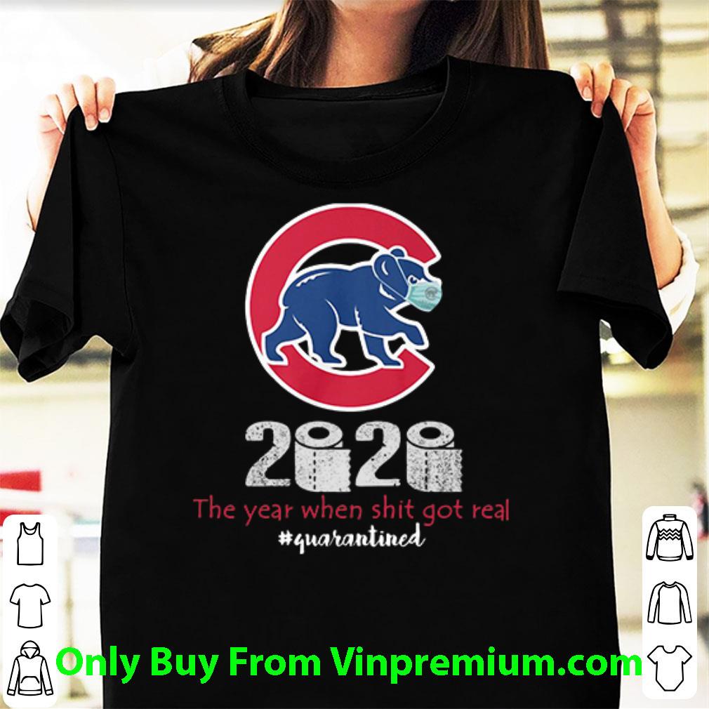 Top Chicago Cubs 2020 The Year When Shit Got Real Quarantined Covid-19 shirt