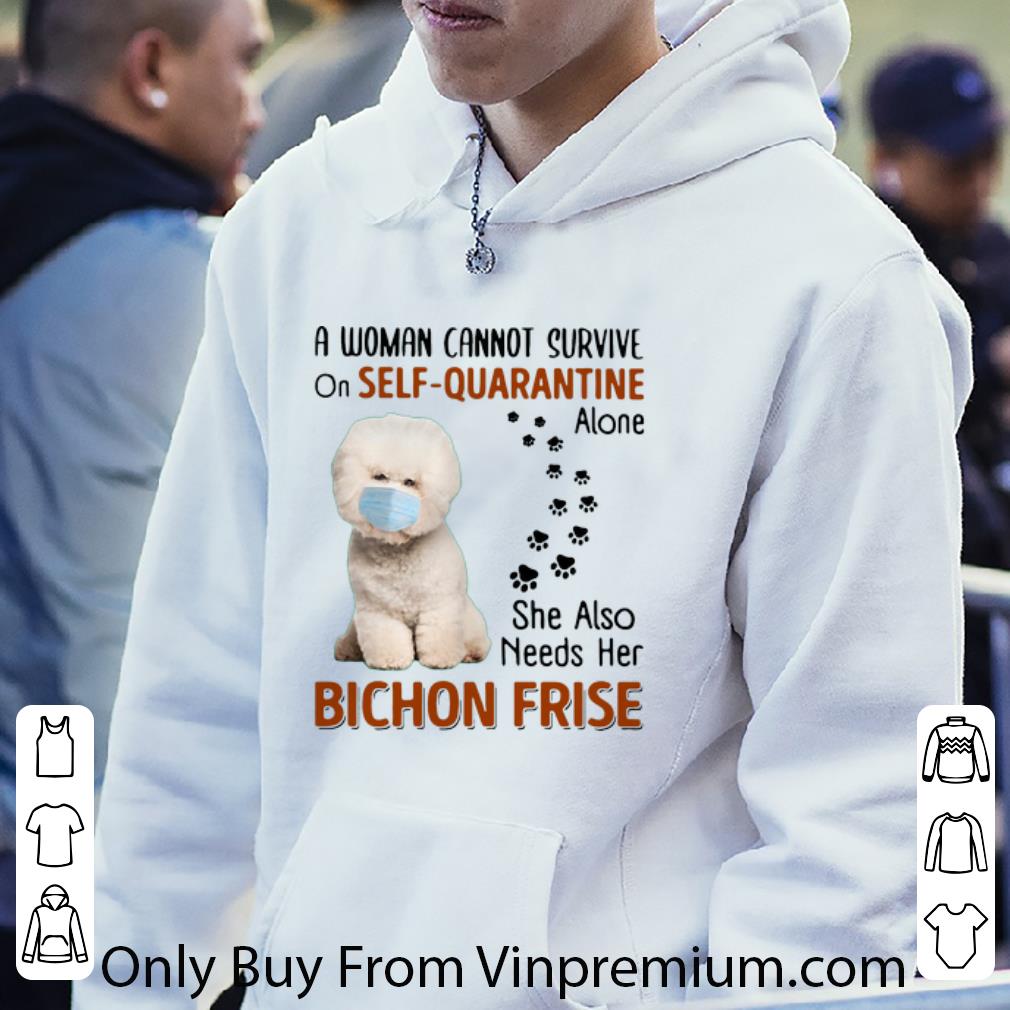 a39ed695 original a woman cannot survive on self quarantine alone bichon frise shirt 4 - Original A Woman Cannot Survive On Self Quarantine Alone Bichon Frise shirt