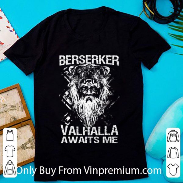 Great Berserker Valhalla Awaits Me shirt