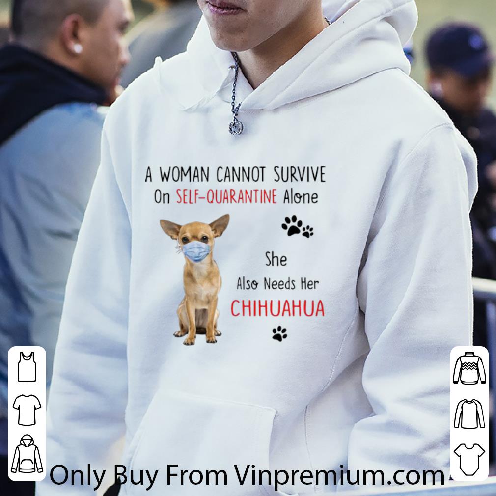 a8d0ea5b pretty a woman cannot survive on self quarantine alone chihuahua shirt 4 - Pretty A Woman Cannot Survive On Self Quarantine Alone Chihuahua shirt