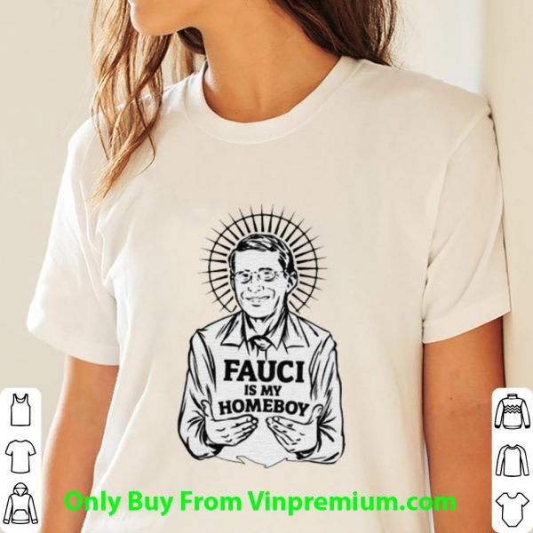 Official Dr Fauci Is My Homeboy shirt