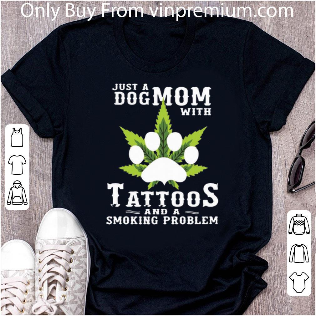 Top Just A Dog Mom With Tattoos And A Smoking Problem Weed Cannabis shirt
