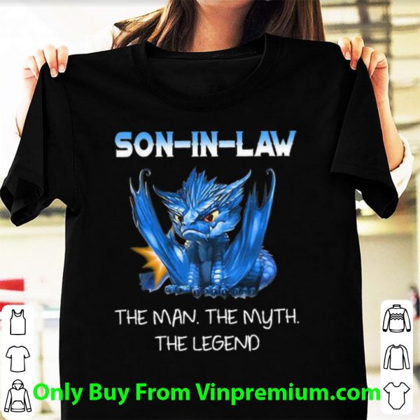 Top Son In Law The Man The Myth The Legend Dragon shirt