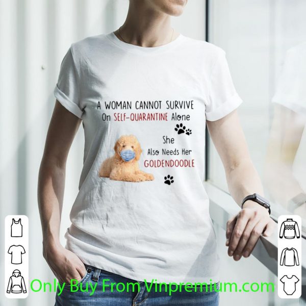 Top A Woman Cannot Survive On Self Quarantine Alone She Also Needs Her Goldendoodle shirt