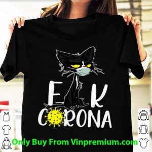 Pretty Grumpy Black Cat Fuck Corona Covid-19 shirt