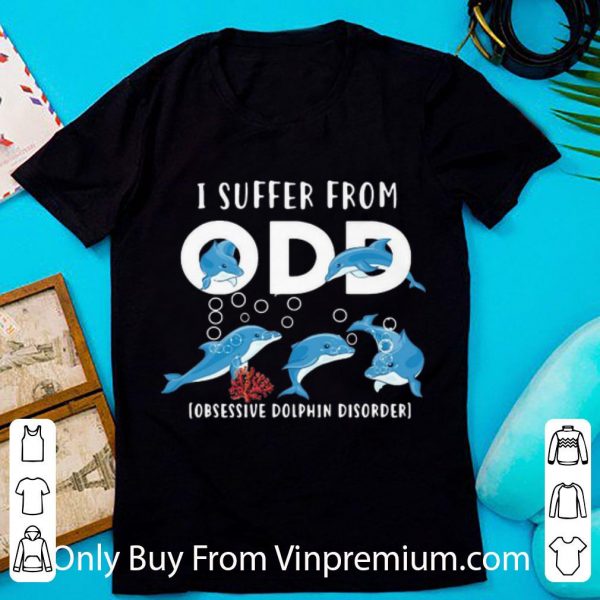 Premium I Suffer From ODD Obsessive Dolphin Disorder shirt