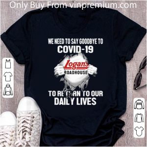 Awesome Logan’s Roadhouse We Need To Say Goodbye To Covid-19 shirt