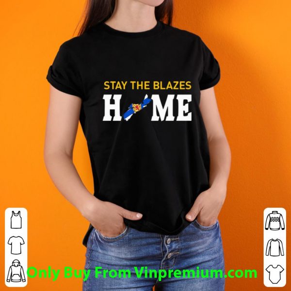 Original Stay The Blazes Home Nova Scotia Baseball shirt