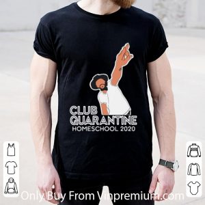 Hot Club Quarantine Homeschool 2020 shirt 1