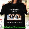 Great We Were On A Quarantine Friends Tv Show shirt