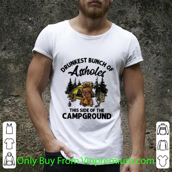 Original Bear Camping Drunkest Bunch Of Assholes This Side Of The Campground shirt