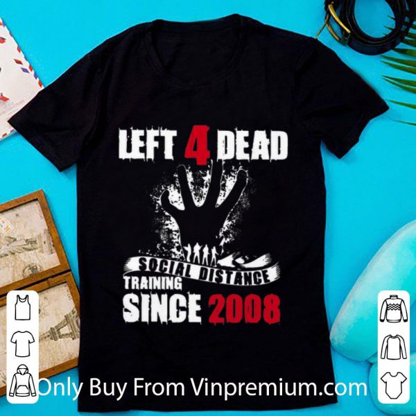 Pretty Left 4 Dead Social Distance Training Since 2008 shirt