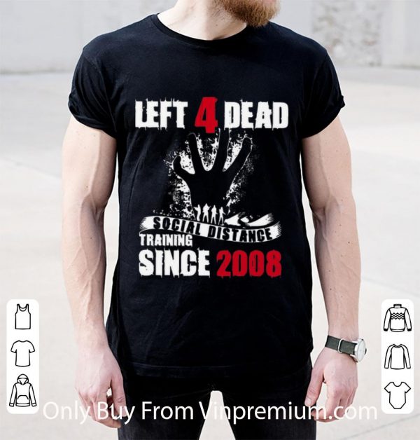 Pretty Left 4 Dead Social Distance Training Since 2008 shirt