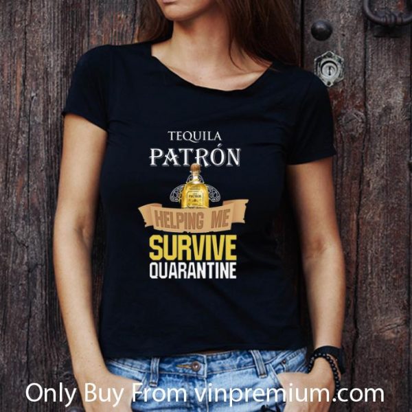 Awesome Tequila Patron Helping Me Survive Quarantine Covid-19 shirt