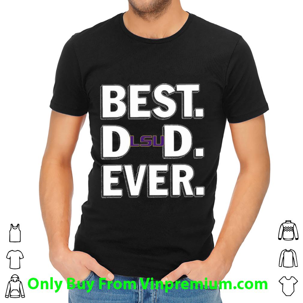 Hot LSU Tigers Best Dad Ever Happy Father's Day shirt